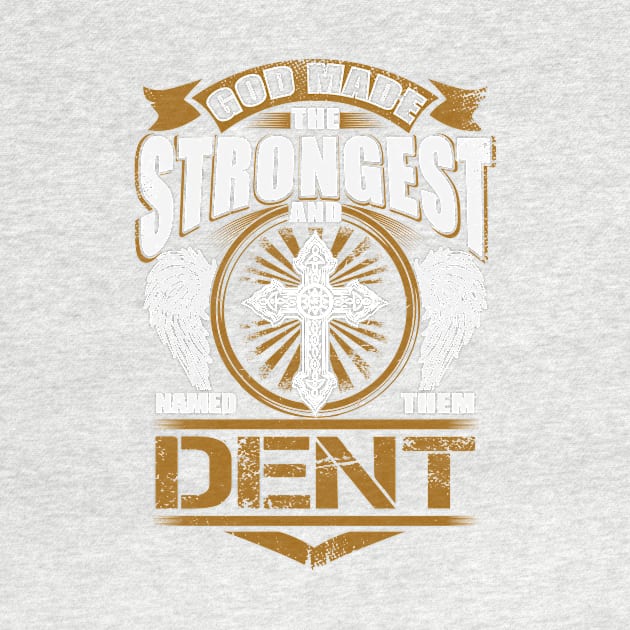 Dent Name T Shirt - God Found Strongest And Named Them Dent Gift Item by reelingduvet